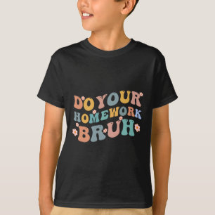 Machen Sie Ihre Hausaufgaben Bruh Fun Middle Schoo T-Shirt