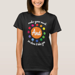 Machen Sie Ihre Marke und sehen Sie, wohin es führ T-Shirt