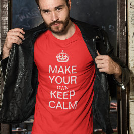 Machen Sie Ihren eigenen Behalt Ruhe T - Shirt