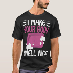 Machen Sie Ihren Körper riechen schöne Seife Maker T-Shirt