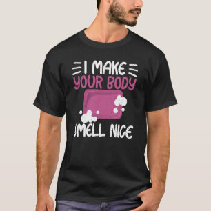Machen Sie Ihren Körper riechen schöne Seife Maker T-Shirt