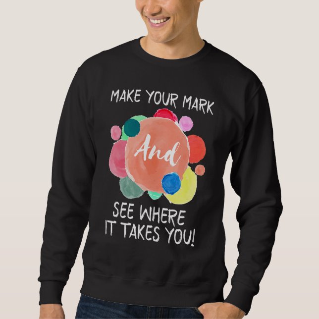 Machen Sie Ihren Stempel, sehen Sie, wohin er Sie  Sweatshirt (Vorderseite)