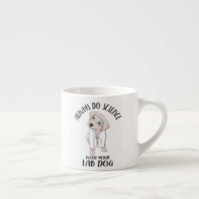 Machen Sie immer Wissenschaft mit Ihrem Labrador H Espressotasse (Rechts)