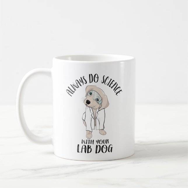 Machen Sie immer Wissenschaft mit Ihrem Labrador H Kaffeetasse (Links)