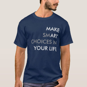 Machen Sie kluge Entscheidungen in Ihrem T - Shirt