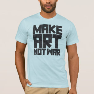 Machen Sie Kunst-nicht Krieg T-Shirt