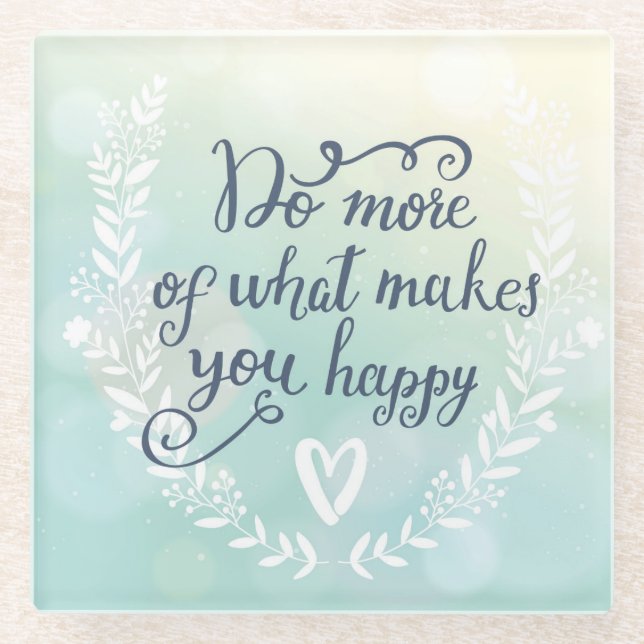Machen Sie mehr von dem, was Sie glücklich macht Glasuntersetzer (Vorderseite)