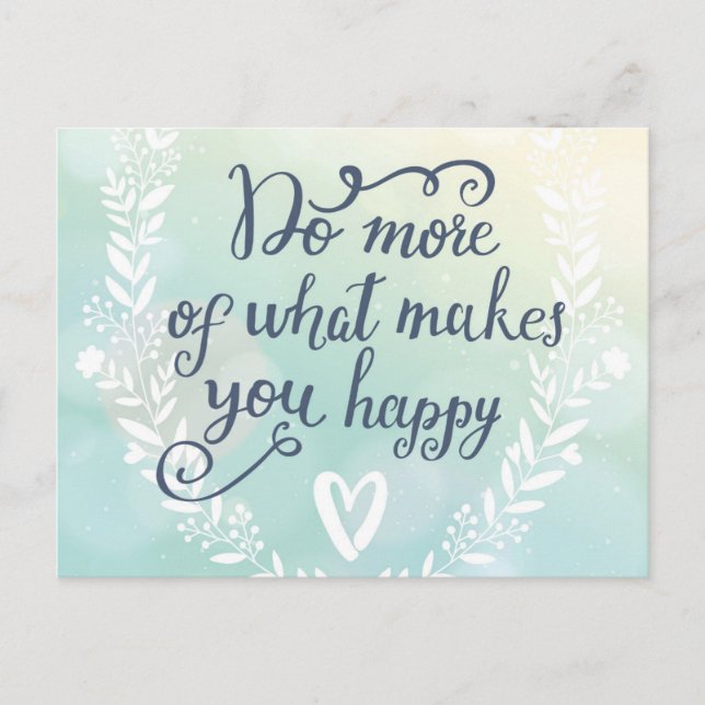 Machen Sie mehr von dem, was Sie glücklich macht Postkarte (Vorderseite)