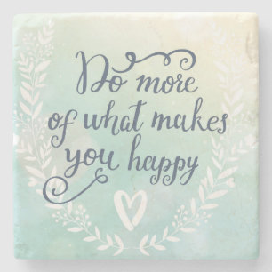 Machen Sie mehr von dem, was Sie glücklich macht Steinuntersetzer