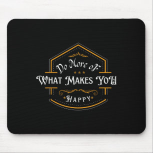 Machen Sie mehr von dem, was Sie glücklich macht V Mousepad