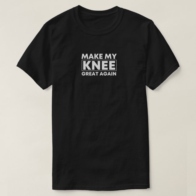 Machen Sie mein Knie wieder großartig Knie Operati T-Shirt (Design vorne)