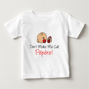 Machen Sie mich Anruf Pepere nicht Baby T-shirt