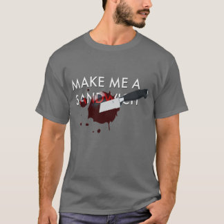 Machen Sie mich ein Sandwich T-Shirt