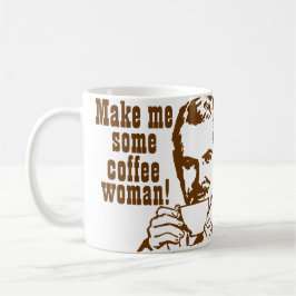 Machen Sie mich etwas Kaffee, Frau! Tasse