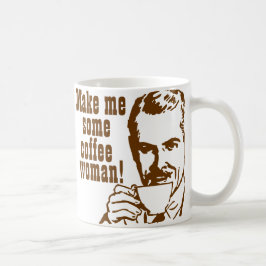 Machen Sie mich etwas Kaffee, Frau! Tasse