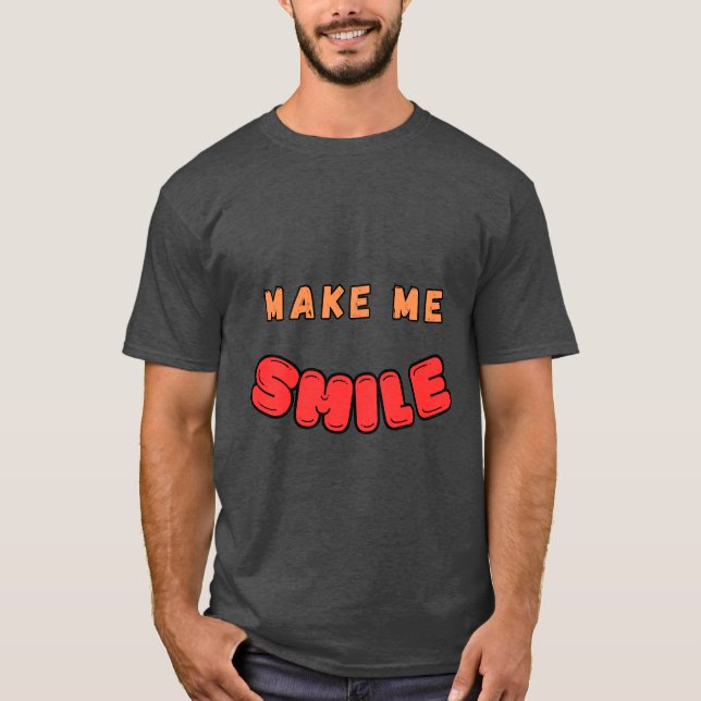 MACHEN SIE MICH LÄCHELN T - Shirt (Vorderseite)
