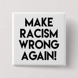 Machen Sie Rassismus wieder falsch! Protest Button