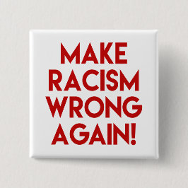 Machen Sie Rassismus wieder falsch! Protest gegen  Button