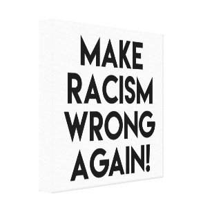 Machen Sie Rassismus wieder falsch! Protest gegen  Leinwanddruck