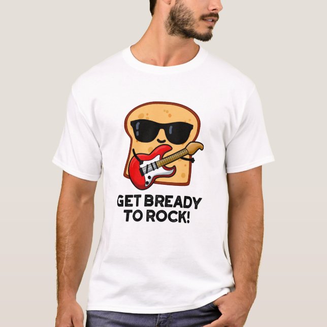 Machen Sie sich fertig zum Rock Funny Rocker Brot  T-Shirt (Vorderseite)