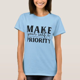 Machen Sie sich selbst Priorität T-Shirt