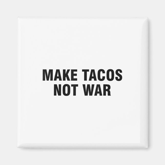Machen Sie Tacos nicht Krieg Magnet (Vorne)