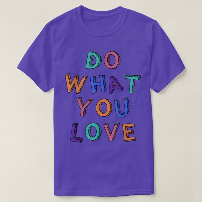 Machen Sie, was Sie Liebe Motivation Inspiration Z T-Shirt (Design vorne)