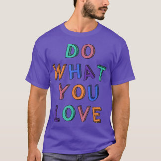 Machen Sie, was Sie Liebe Motivation Inspiration Z T-Shirt