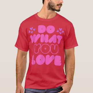 Machen Sie, was Sie Liebe Motivation Inspiration Z T-Shirt
