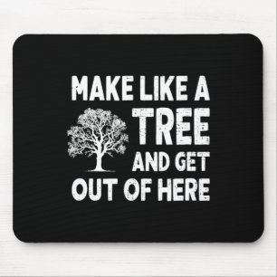 Machen Sie wie ein Baum und verschwinden Sie von h Mousepad