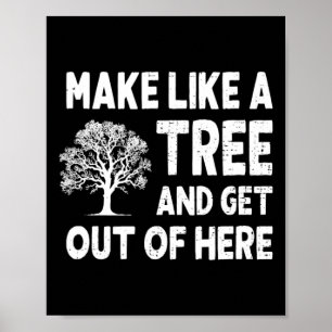 Machen Sie wie ein Baum und verschwinden Sie von h Poster