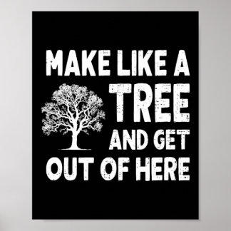 Machen Sie wie ein Baum und verschwinden Sie von h Poster
