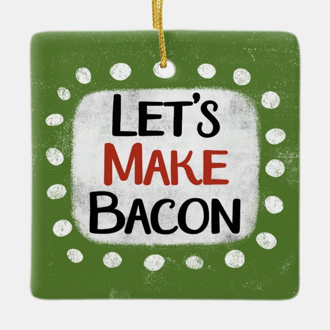 Machen wir Bacon-Ornament Keramikornament (Vorderseite)