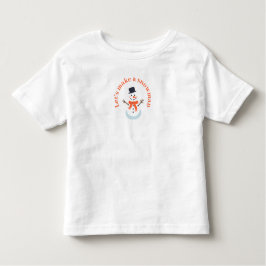 Machen wir einen Schneemann! Kleinkind T-shirt