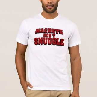 Machete Snuggle nicht T-Shirt