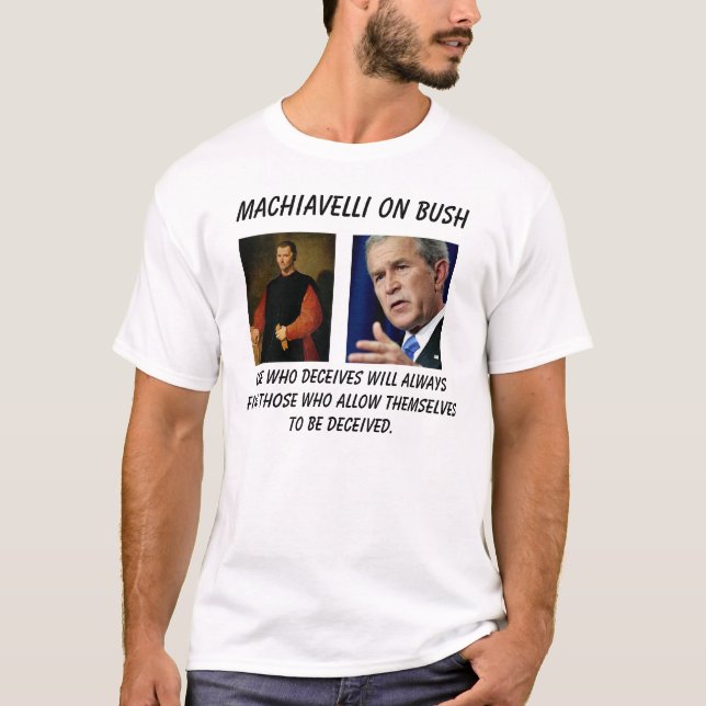 Machiavelli, 0822bush, eins, wer betrügt, wird Al… T-Shirt (Vorderseite)