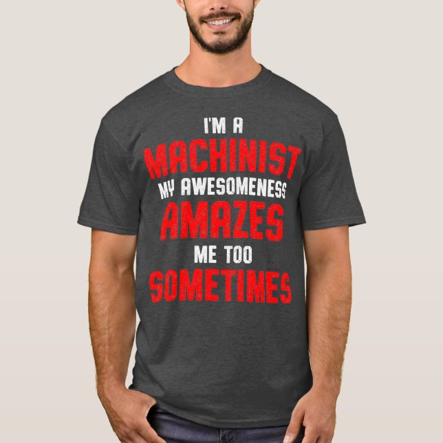 Machinist Amazes Machine Operator Machining T-Shirt (Vorderseite)