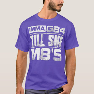 Machinist Imma G84 bis sie M8s T Geburtstagsgesche T-Shirt