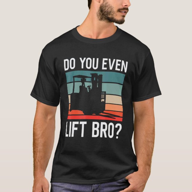 Machst du überhaupt Bro Retro Gabelstaplerfahrer F T-Shirt (Vorderseite)