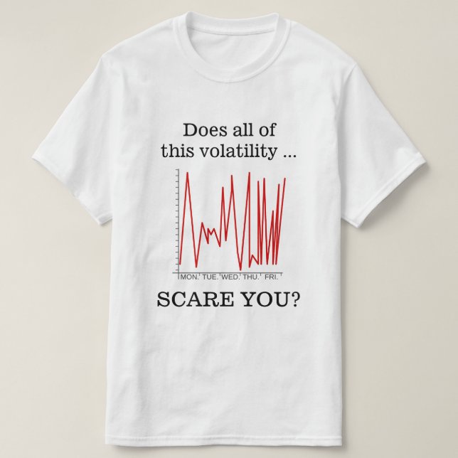 "Macht all diese Volatilität ... BEWUSST DU?" T-Shirt (Design vorne)