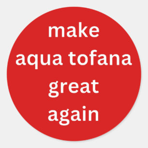 macht aqua tofana wieder groß weiß runder aufkleber