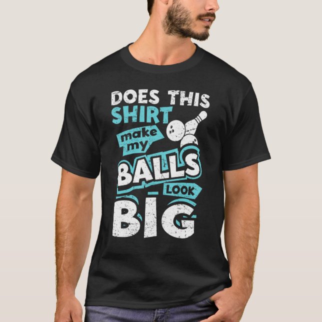 Macht das meine Bälle so groß aussehen, Bowling G T-Shirt (Vorderseite)