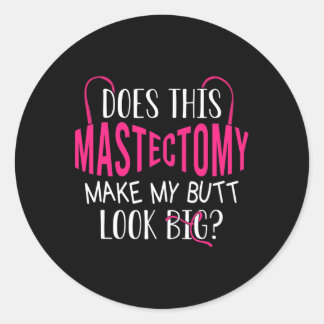 Macht diese Mastektomie meinen Hintern groß ausseh Runder Aufkleber