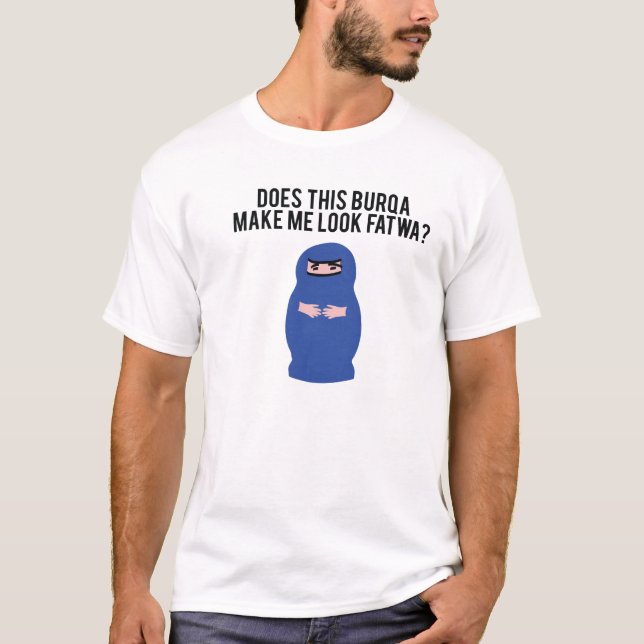 Macht dieses Burqa mich Blick-Fetwa? T-Shirt (Vorderseite)