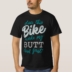 Macht dieses Fahrrad meinen Hintern schnell ausseh T-Shirt