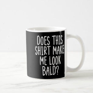 Macht dieses Hemd mich lustig kahl aussehend Witz Kaffeetasse