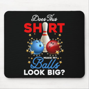 Macht dieses Shirt meinen Blick groß Bowling Ll Bo Mousepad