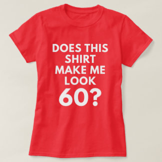 Macht dieses Shirt mich Blick 60? (der T - Shirt