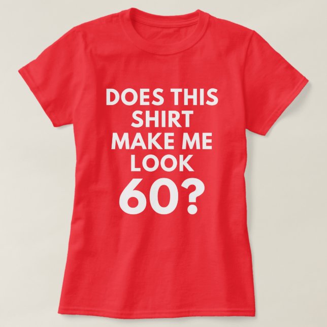 Macht dieses Shirt mich Blick 60? (der T - Shirt (Design vorne)