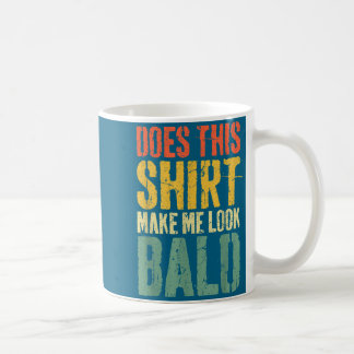 Macht dieses Shirt mich kahl aussehend Shirt Männe Kaffeetasse